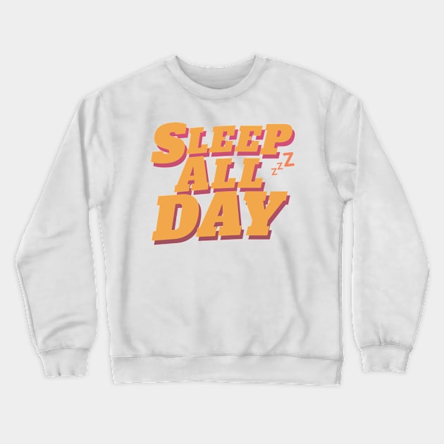 Sleep All Day Crewneck Sweatshirt by Designuper